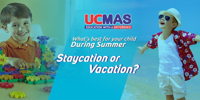 Staycation or Vacation, Summers are a time for learning and growth for your child!