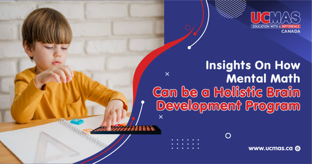 Insights On How Mental Math Can be a Holistic Brain Development Program For Your Child!