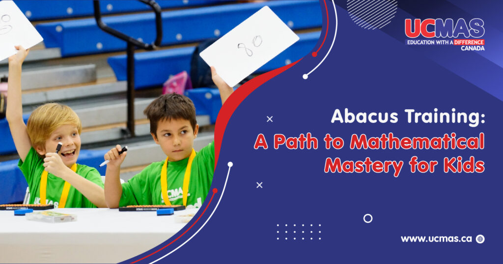 UCMAS Canada, Blog Banner- Abacus Training: A Path to Mathematical Mastery for Kids, www.ucmas.ca